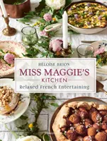 Kuchnia panny Maggie: Zrelaksowana francuska rozrywka - Miss Maggie's Kitchen: Relaxed French Entertaining