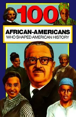 100 Afroamerykanów, którzy kształtowali historię Ameryki - 100 African-Americans Who Shaped American History