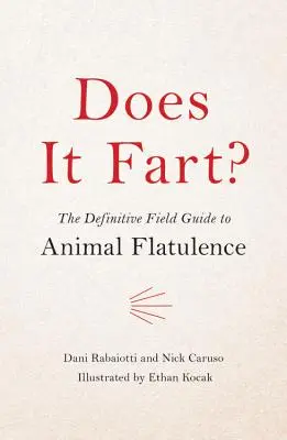 Czy to pierdzi? Ostateczny przewodnik terenowy po wzdęciach zwierząt - Does It Fart?: The Definitive Field Guide to Animal Flatulence