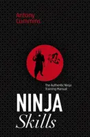 Ninja Skills: Autentyczny podręcznik szkoleniowy ninja - Ninja Skills: The Authentic Ninja Training Manual