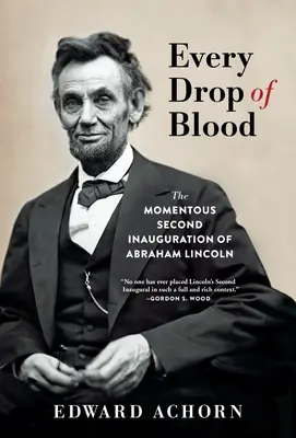 Każda kropla krwi: Doniosła druga inauguracja Abrahama Lincolna - Every Drop of Blood: The Momentous Second Inauguration of Abraham Lincoln