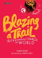 Blazing a Trail: Irlandzkie kobiety, które zmieniły świat - Blazing a Trail: Irish Women Who Changed the World