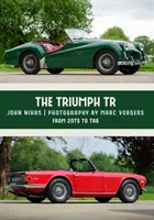 Triumph Tr: Od 20ts do TR6 - The Triumph Tr: From 20ts to TR6