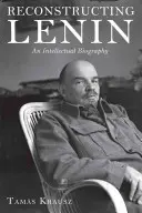 Rekonstrukcja Lenina: Biografia intelektualna - Reconstructing Lenin: An Intellectual Biography