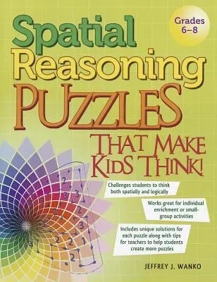 Puzzle przestrzenne, które zmuszają dzieci do myślenia! Klasy 6-8 - Spatial Reasoning Puzzles That Make Kids Think!: Grades 6-8