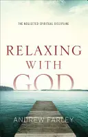 Relaks z Bogiem: Zaniedbana dyscyplina duchowa - Relaxing with God: The Neglected Spiritual Discipline