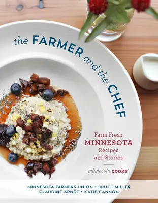 Farmer i szef kuchni: świeże przepisy i historie z farmy w Minnesocie - The Farmer and the Chef: Farm Fresh Minnesota Recipes and Stories