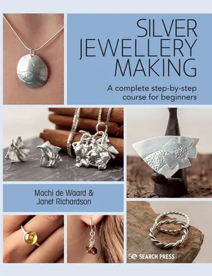 Tworzenie srebrnej biżuterii: Kompletny kurs krok po kroku - Silver Jewellery Making: A Complete Step-By-Step Course