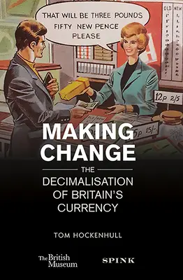 Wprowadzanie zmian: Dekapitalizacja brytyjskiej waluty - Making Change: The Decimalisation of Britain's Currency