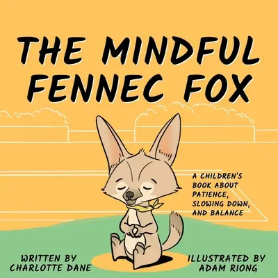 Uważny lis fenek: Książka dla dzieci o cierpliwości, zwolnieniu tempa i równowadze - The Mindful Fennec Fox: A Children's Book About Patience, Slowing Down, and Balance