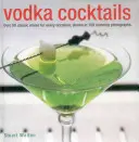 Koktajle z wódki: Ponad 50 klasycznych mieszanek na każdą okazję, pokazanych na 100 oszałamiających fotografiach - Vodka Cocktails: Over 50 Classic Mixes for Every Occasion, Shown in 100 Stunning Photographs