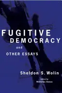 Fugitive Democracy: I inne eseje - Fugitive Democracy: And Other Essays