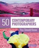 50 współczesnych fotografów, których powinieneś znać - 50 Contemporary Photographers You Should Know