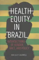 Równość zdrowotna w Brazylii: Przecięcia płci, rasy i polityki - Health Equity in Brazil: Intersections of Gender, Race, and Policy