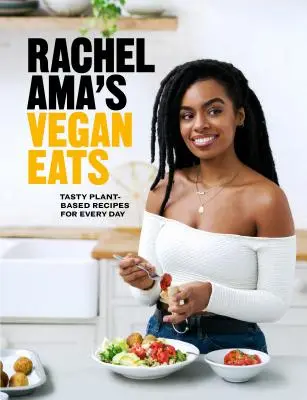 Rachel Ama's Vegan Eats: Smaczne przepisy roślinne na każdy dzień - Rachel Ama's Vegan Eats: Tasty Plant-Based Recipes for Every Day