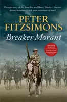 Breaker Morant - Epicka historia wojny burskiej i Harry'ego „Breaker” Moranta: drovera, jeźdźca, poety buszu, mordercy czy bohatera? - Breaker Morant - The epic story of the Boer War and Harry 'Breaker' Morant: drover, horseman, bush poet, murderer or hero?