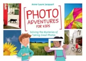 Przygody fotograficzne dla dzieci: Rozwiązywanie tajemnic robienia świetnych zdjęć - Photo Adventures for Kids: Solving the Mysteries of Taking Great Photos