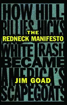The Redneck Manifesto: Jak Hillbillies Hicks i White Trash stają się kozłami ofiarnymi Ameryki - The Redneck Manifesto: How Hillbillies Hicks and White Trash Becames America's Scapegoats