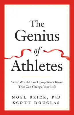 Geniusz sportowców: Co wiedzą światowej klasy zawodnicy, co może zmienić twoje życie - The Genius of Athletes: What World-Class Competitors Know That Can Change Your Life