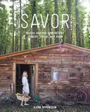 Savor: Rustykalne przepisy inspirowane lasem, polem i farmą - Savor: Rustic Recipes Inspired by Forest, Field, and Farm