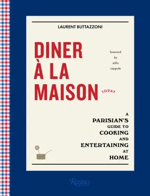 Diner La Maison: Paryski przewodnik po gotowaniu i zapewnianiu rozrywki w domu - Diner  La Maison: A Parisian's Guide to Cooking and Entertaining at Home