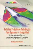 Statistical Turbulence Modelling for Fluid Dynamics - Demystified: Tekst wprowadzający dla studentów studiów inżynierskich - Statistical Turbulence Modelling for Fluid Dynamics - Demystified: An Introductory Text for Graduate Engineering Students