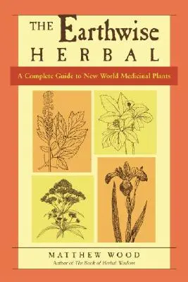 The Earthwise Herbal, tom II: Kompletny przewodnik po roślinach leczniczych Nowego Świata - The Earthwise Herbal, Volume II: A Complete Guide to New World Medicinal Plants