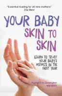 Twoje dziecko skóra do skóry: Naucz się ufać instynktom dziecka w pierwszym roku życia - Your Baby Skin to Skin: Learn to Trust Your Baby's Instincts in the First Year