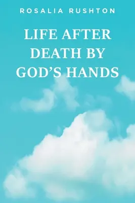 Życie po śmierci z rąk Boga - Life After Death by God's Hands