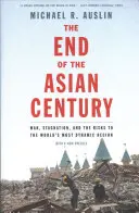 Koniec azjatyckiego stulecia: Wojna, stagnacja i zagrożenia dla najbardziej dynamicznego regionu świata - The End of the Asian Century: War, Stagnation, and the Risks to the World's Most Dynamic Region