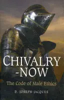 Chivalry-Now: Kodeks męskiej etyki - Chivalry-Now: The Code of Male Ethics