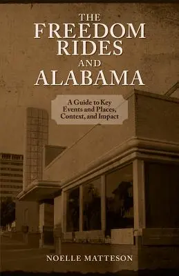 Freedom Rides and Alabama: Przewodnik po kluczowych wydarzeniach i miejscach, kontekście i wpływie - Freedom Rides and Alabama: A Guide to Key Events and Places, Context, and Impact