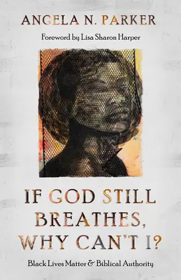 Jeśli Bóg wciąż oddycha, dlaczego ja nie mogę? Black Lives Matter i biblijny autorytet - If God Still Breathes, Why Can't I?: Black Lives Matter and Biblical Authority