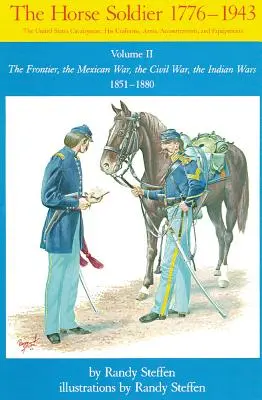 Horse Soldier, 1851-1880, tom 2: Pogranicze, wojna meksykańska, wojna secesyjna, wojny indiańskie - Horse Soldier, 1851-1880, Volume 2: The Frontier, the Mexican War, the Civil War, the Indian Wars