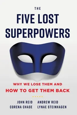 Pięć utraconych supermocy: Dlaczego je tracimy i jak je odzyskać - The Five Lost Superpowers: Why We Lose Them and How to Get Them Back