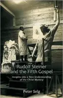 Rudolf Steiner i Piąta Ewangelia: Wgląd w nowe rozumienie tajemnicy Chrystusa - Rudolf Steiner and the Fifth Gospel: Insights Into a New Understanding of the Christ Mystery