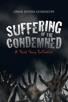 Cierpienie potępionych: Zbiór opowiadań - Suffering of the Condemned: A Short Story Collection