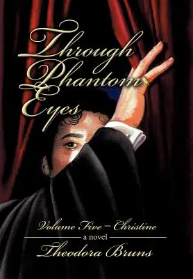 Through Phantom Eyes: Volume Five - Christine