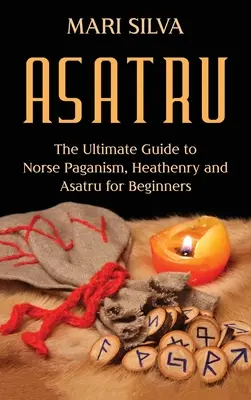 Asatru: Kompletny przewodnik po nordyckim pogaństwie, pogaństwie i asatru dla początkujących - Asatru: The Ultimate Guide to Norse Paganism, Heathenry, and Asatru for Beginners