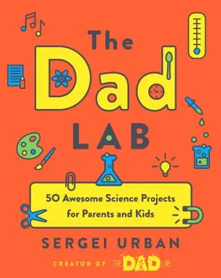 TheDadLab: 50 niesamowitych projektów naukowych dla rodziców i dzieci - Thedadlab: 50 Awesome Science Projects for Parents and Kids