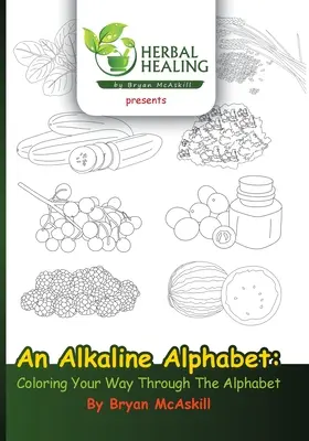 Alkaliczny alfabet: Kolorowanie drogi przez alfabet - An Alkaline Alphabet: Coloring Your Way Through The Alphabet