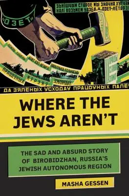 Gdzie nie ma Żydów: Smutna i absurdalna historia Birobidżanu, rosyjskiego żydowskiego regionu autonomicznego - Where the Jews Aren't: The Sad and Absurd Story of Birobidzhan, Russia's Jewish Autonomous Region