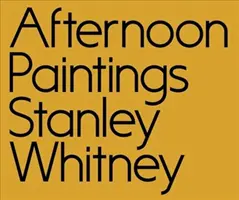 Stanley Whitney: Obrazy popołudniowe - Stanley Whitney: Afternoon Paintings