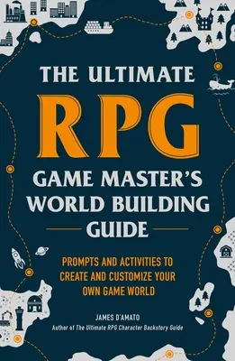 The Ultimate RPG Game Master's Worldbuilding Guide: Wskazówki i ćwiczenia do tworzenia i dostosowywania własnego świata gry - The Ultimate RPG Game Master's Worldbuilding Guide: Prompts and Activities to Create and Customize Your Own Game World