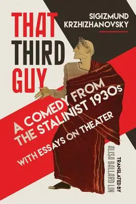 Ten trzeci facet: Komedia ze stalinowskich lat trzydziestych z esejami o teatrze - That Third Guy: A Comedy from the Stalinist 1930s with Essays on Theater