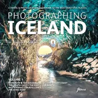 Photographing Iceland Volume 1 - Przewodnik turystyczny i fotograficzny po najpiękniejszych miejscach Islandii - Photographing Iceland Volume 1 - A travel and photo-location guidebook to the most beautiful places