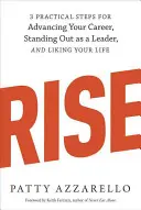 Rise: 3 praktyczne kroki do rozwoju kariery, wyróżnienia się jako lider i polubienia swojego życia - Rise: 3 Practical Steps for Advancing Your Career, Standing Out as a Leader, and Liking Your Life