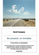 Tak obecny, tak niewidoczny: Rozmowy o fotografii - So Present, So Invisible: Conversations on Photography