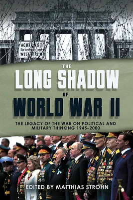 Długi cień II wojny światowej: Dziedzictwo wojny i jej wpływ na myślenie polityczne i wojskowe od 1945 r. - The Long Shadow of World War II: The Legacy of the War and Its Impact on Political and Military Thinking Since 1945