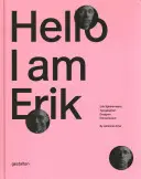 Cześć, jestem Erik: Erik Spiekermann: typograf, projektant, przedsiębiorca - Hello, I Am Erik: Erik Spiekermann: Typographer, Designer, Entrepreneur